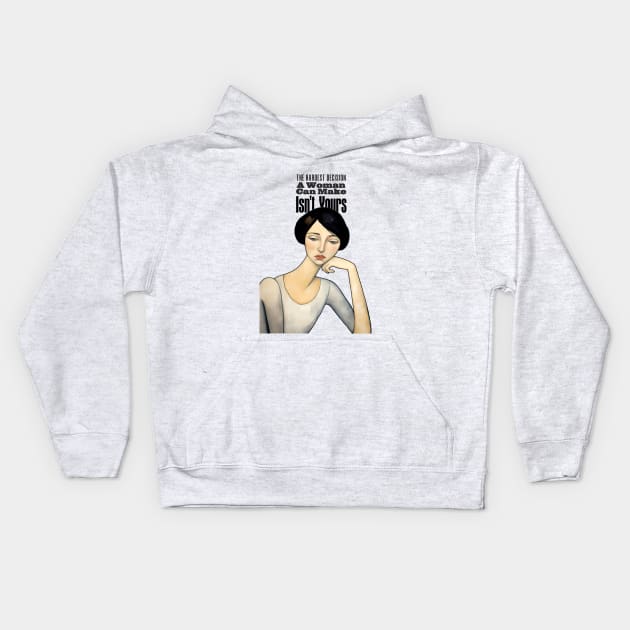 A Women's Choice: The Hardest Decision a Woman Can Make Isn't Yours on a light (Knocked Out) background Kids Hoodie by Puff Sumo